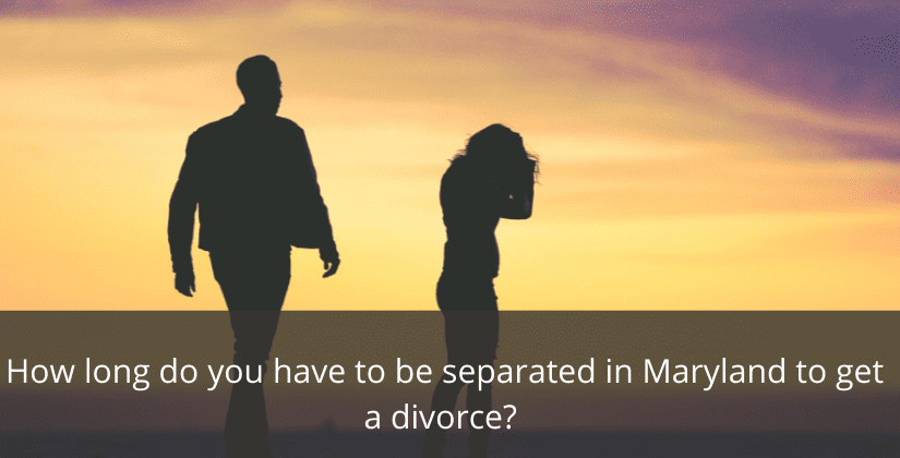How Long Do You Have To Be Separated In Maryland To Get A Divorce?