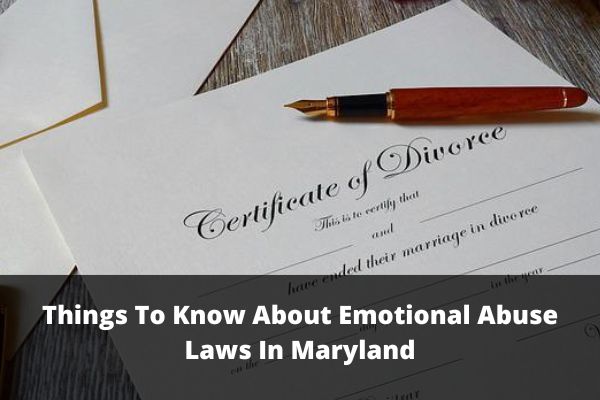Things To Know About Emotional Abuse Laws In Maryland
